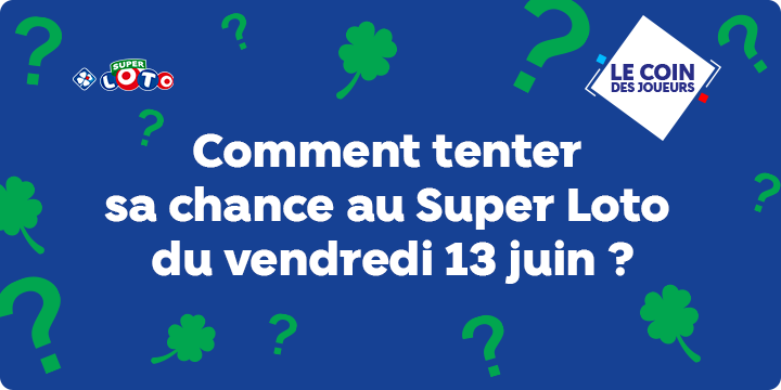Comment participer à Super LOTO® vendredi 13 juin ?
