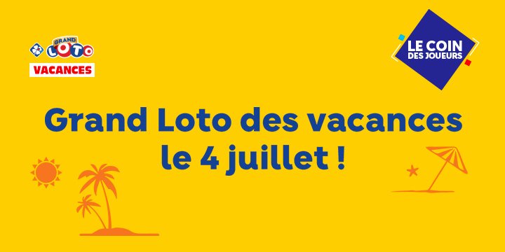 Grand LOTO® des Vacances : 20M€ en jeu le 4 juillet