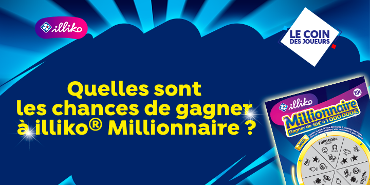 mag/questions/article-chance-gains-illiko-millionnaire | Vignette Edito | Image Icone