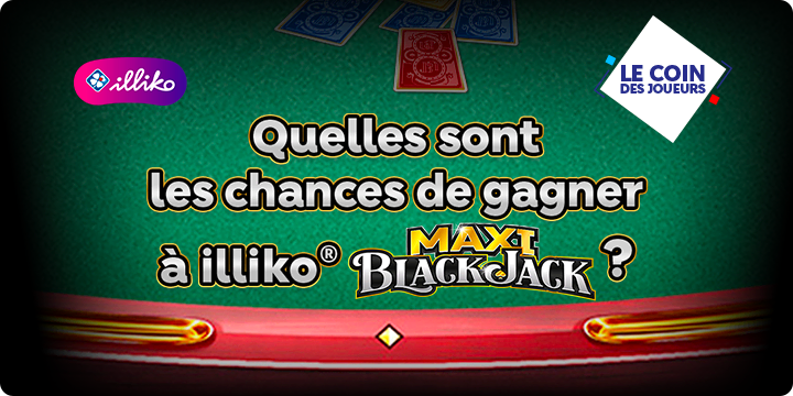 Maxi Blackjack : quelles chances de gagner ? 