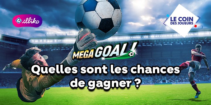  Illiko® Mega Goal : quelles sont les chances de gagner ?