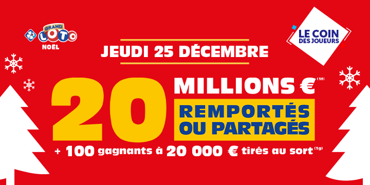 Grand Loto de Noel. Jeudi 25 décembre, 20 millions d'euros remportés ou partagés