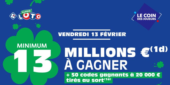 Super LOTO® du vendredi 13 : 13 M€ minimum à gagner Super LOTO® du vendredi 13 : 13 M€ minimum à gagner