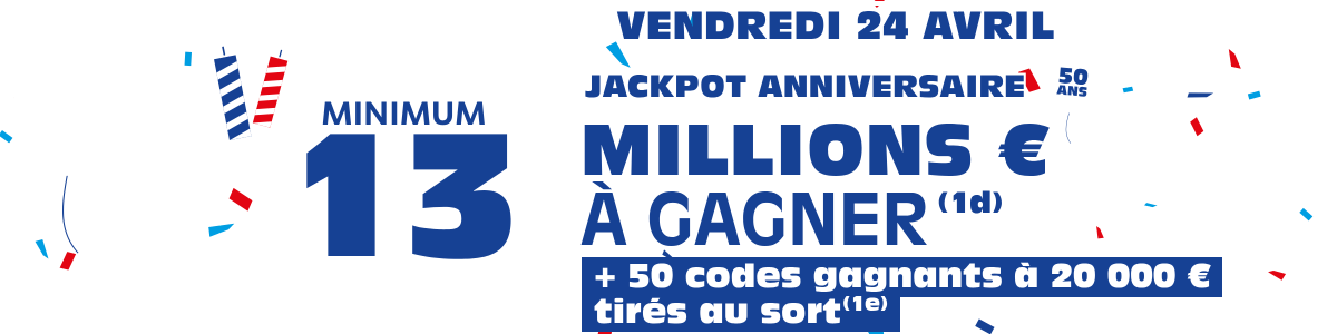 Vendredi 24 Avril : Jackpot Minimum de 13 Millions d'Euros à gagner