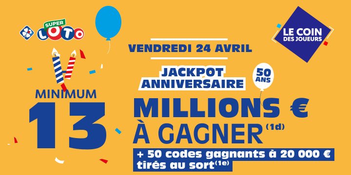 Super Loto. Jackpot anniversaire des 50 ans : Vendredi 24 avril, 13 millions d'euros à gagner + 50 codes gagnants à 20000 euros tirés au sort !