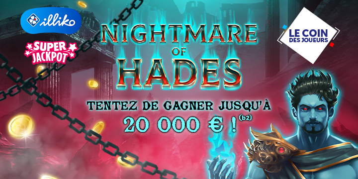Illiko. Nightmare Of Hades : Tentez de gagner jusqu'à 20000 euros ! Illiko. Nightmare Of Hades : Tentez de gagner jusqu'à 20000 euros !