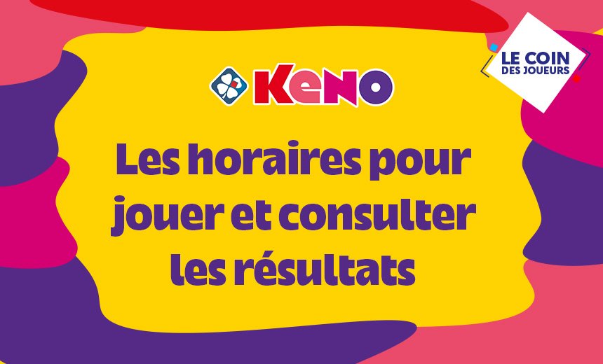Les horaires pour jouer et consulter les résultats Les horaires pour jouer et consulter les résultats