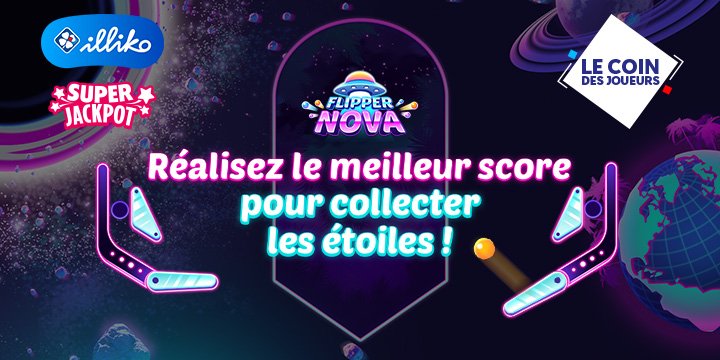 Illiko Flipper Nova : Réalisez le meilleur score pour récolter les étoiles ! Illiko Flipper Nova : Réalisez le meilleur score pour récolter les étoiles !
