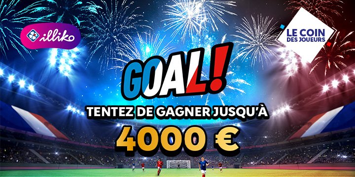 Illiko Goal : Tentez de gagner jusqu'à 4000 euros ! Illiko Goal : Tentez de gagner jusqu'à 4000 euros !
