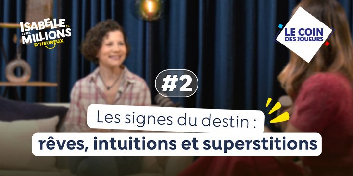 Isabelle et ses millions d'heureux 2.  Les signes du destin : rêves intuitions et superstitions