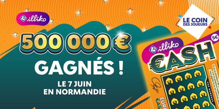 Illiko Cash : 500000 euros gagnés le 7 juin en Normandie !