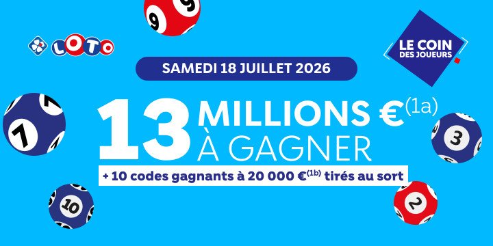 LOTO : Samedi 18 juillet 2026, 13 millions d'euros à gagner + 10 codes gagnants à 20000 euros tirés au sort LOTO : Samedi 18 juillet 2026, 13 millions d'euros à gagner + 10 codes gagnants à 20000 euros tirés au sort