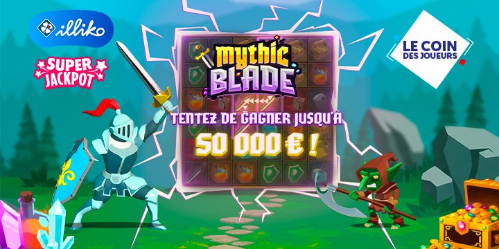 Nouveau Illiko® Mythic Blade : 50 000 € à gagner Nouveau Illiko® Mythic Blade : 50 000 € à gagner