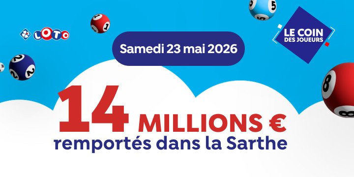 LOTO : Samedi 23 mai, 14 millions d'euros gagnés dans le Sarthe LOTO : Samedi 23 mai, 14 millions d'euros gagnés dans le Sarthe