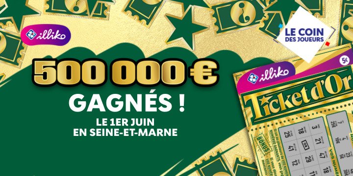 Illiko TIcket d'Or : 500000 euros gagnés ! Le 1er juin en Seine-et-Marne