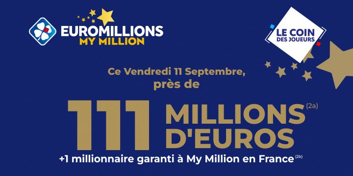 EuroMillions-My Million® de 111 millions d’euros le 11 septembre EuroMillions-My Million® de 111 millions d’euros le 11 septembre